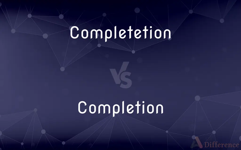 Completetion vs. Completion — Which is Correct Spelling?