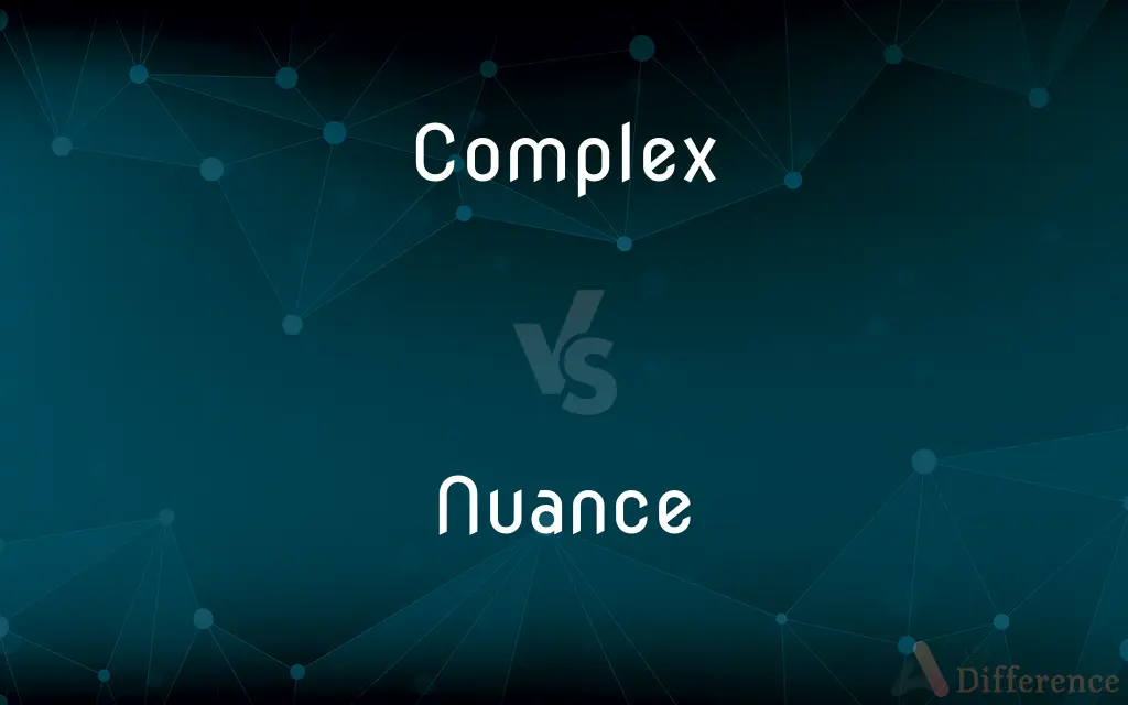 Complex vs. Nuance — What's the Difference?