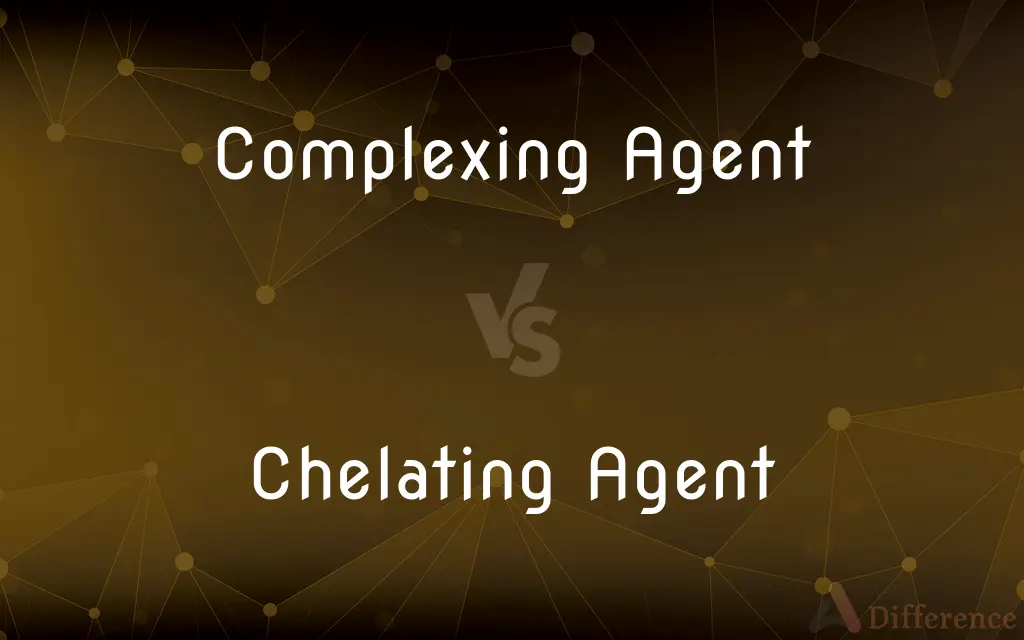 Complexing Agent vs. Chelating Agent — What's the Difference?
