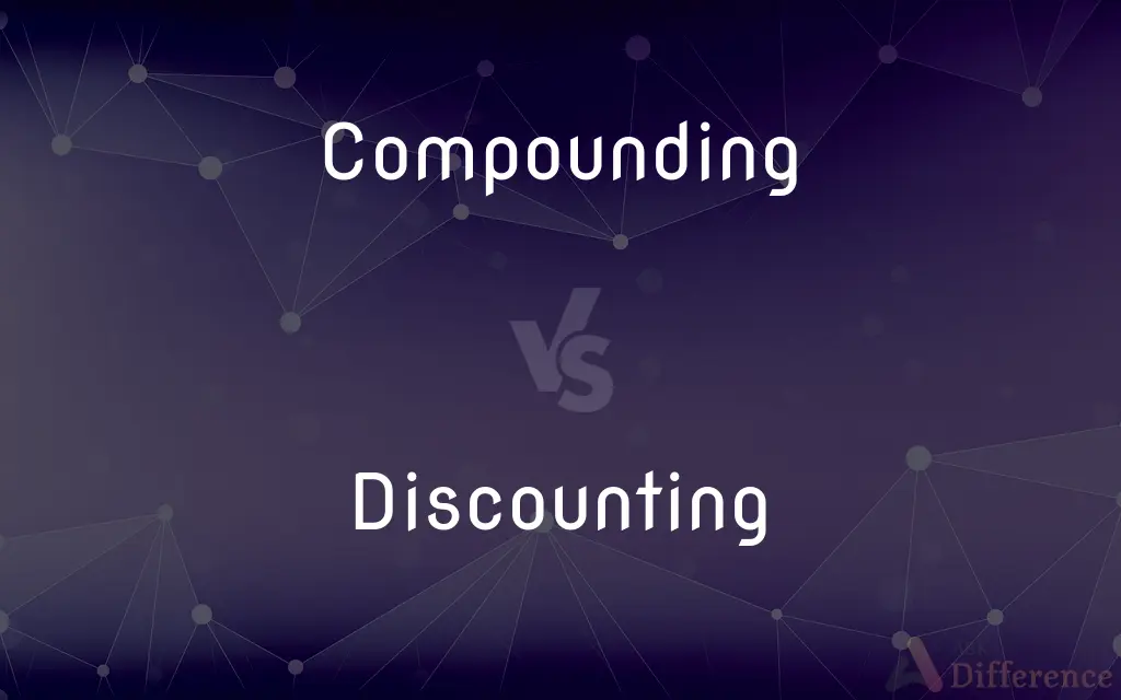 Compounding vs. Discounting — What's the Difference?