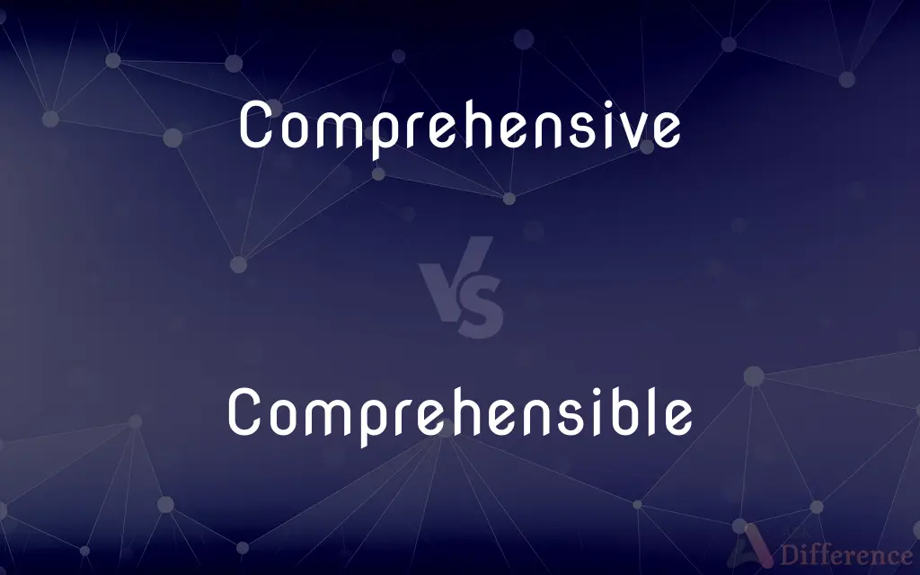 Comprehensive vs. Comprehensible — What's the Difference?