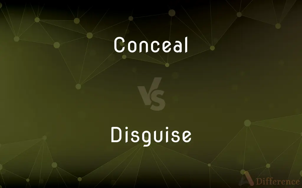 Conceal vs. Disguise — What's the Difference?