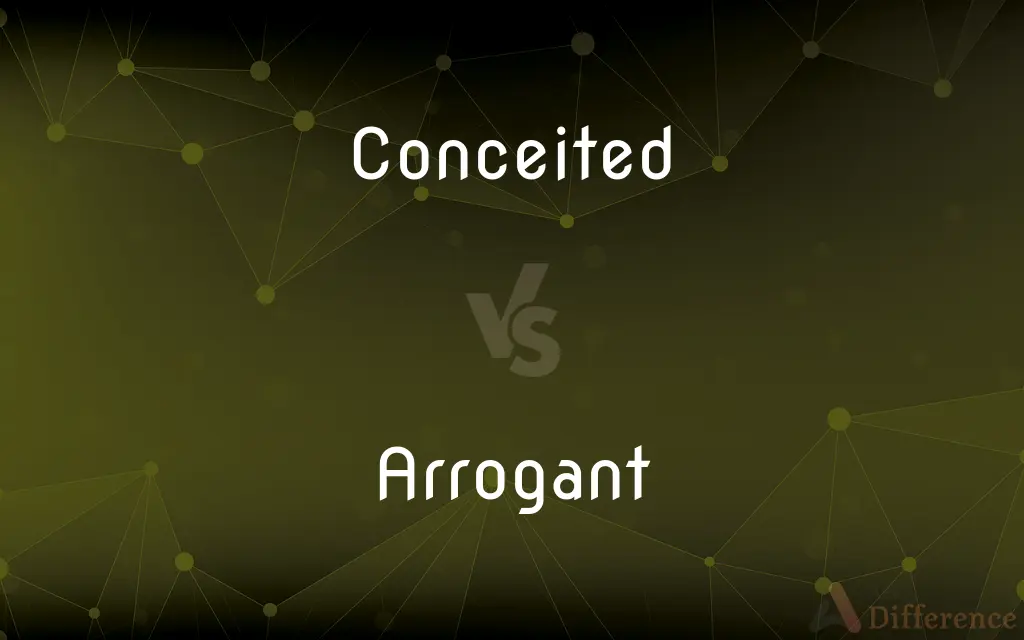 Conceited vs. Arrogant — What's the Difference?