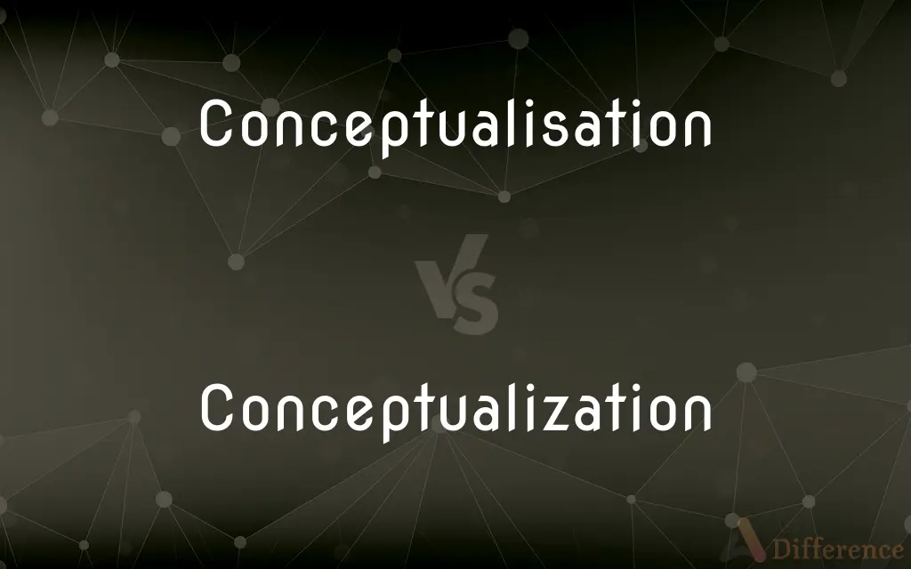 Conceptualisation vs. Conceptualization — What's the Difference?