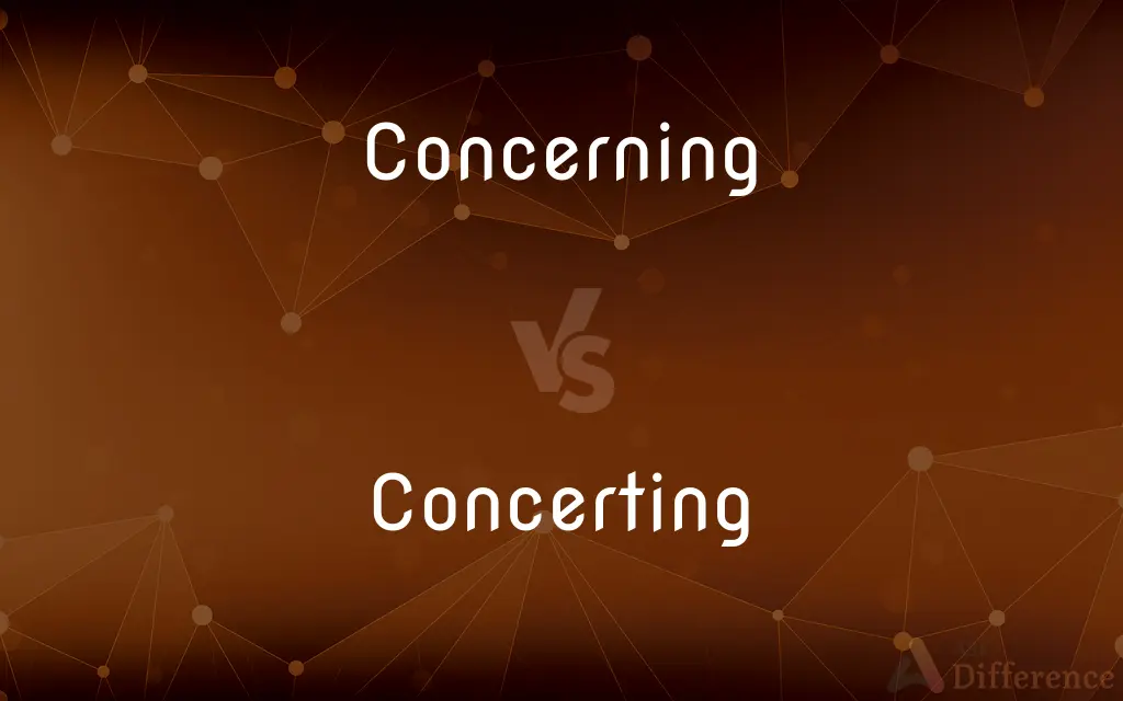 Concerning vs. Concerting — What's the Difference?