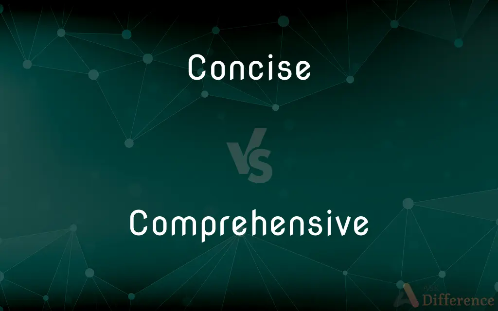 Concise vs. Comprehensive — What's the Difference?