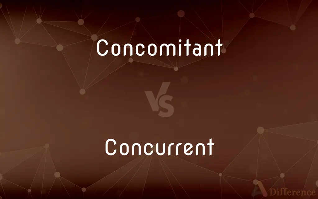 Concomitant vs. Concurrent — What's the Difference?