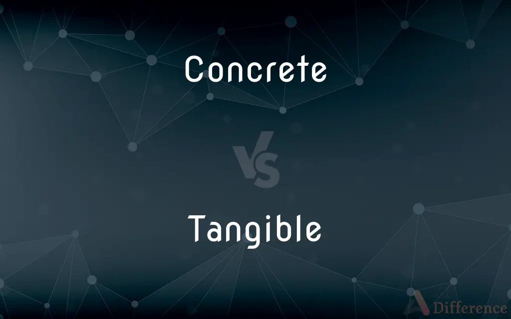 Concrete vs. Tangible — What's the Difference?