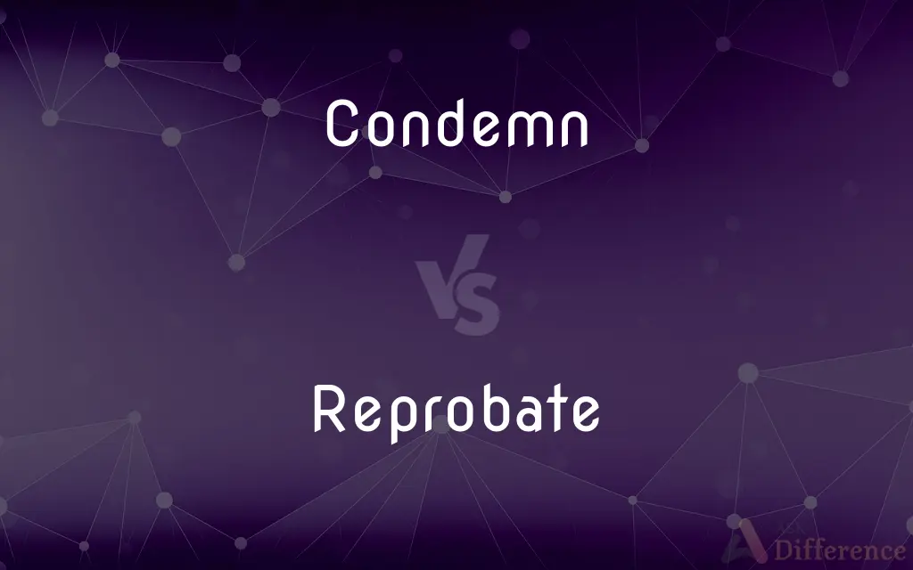 Condemn vs. Reprobate — What's the Difference?