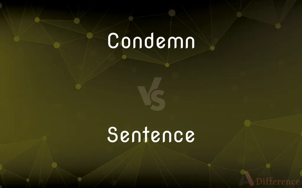 Condemn vs. Sentence — What's the Difference?