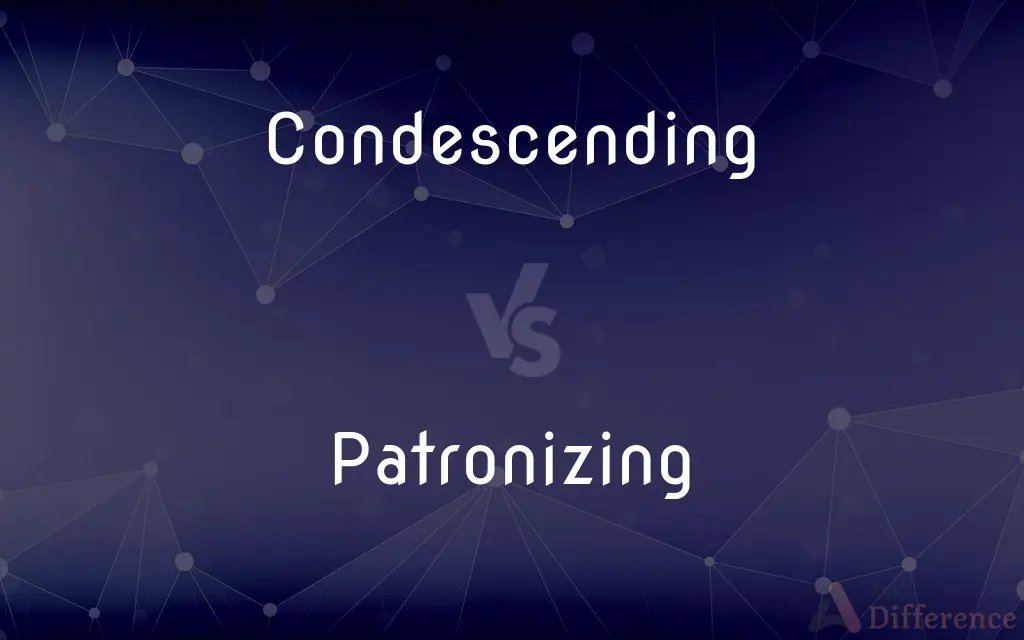 Condescending vs. Patronizing — What's the Difference?