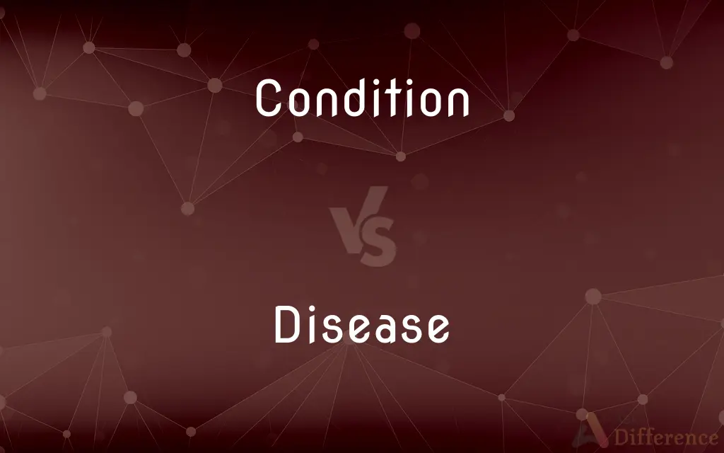 Condition vs. Disease — What's the Difference?