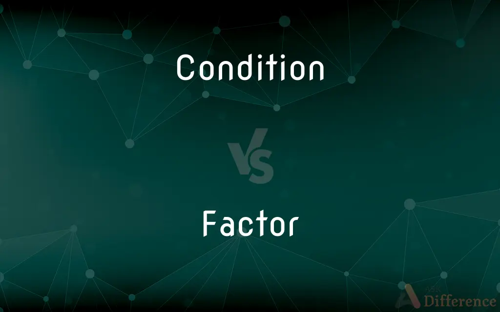Condition vs. Factor — What's the Difference?