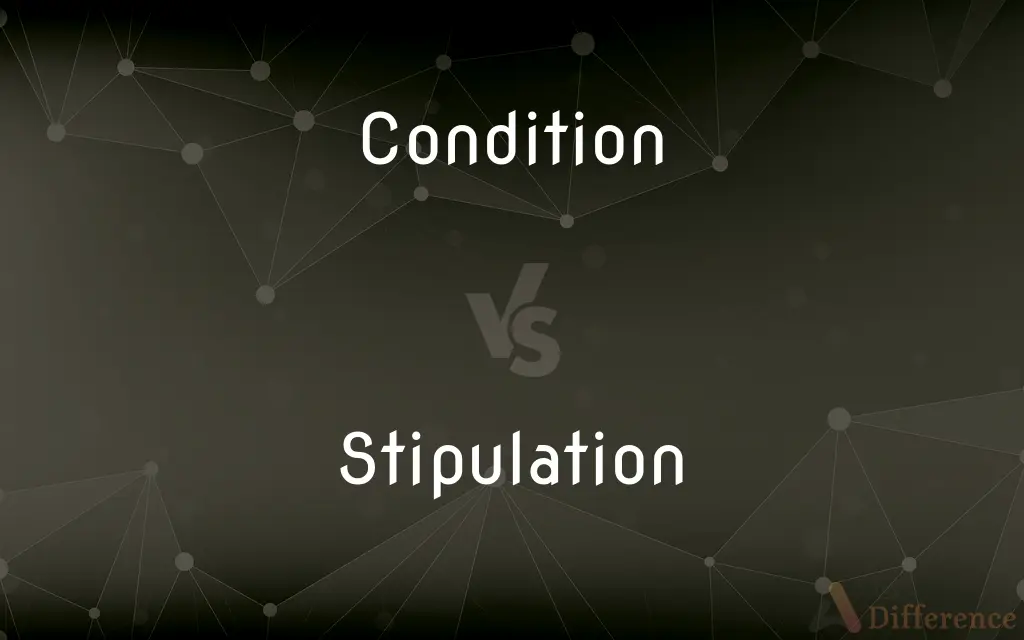 Condition vs. Stipulation — What's the Difference?