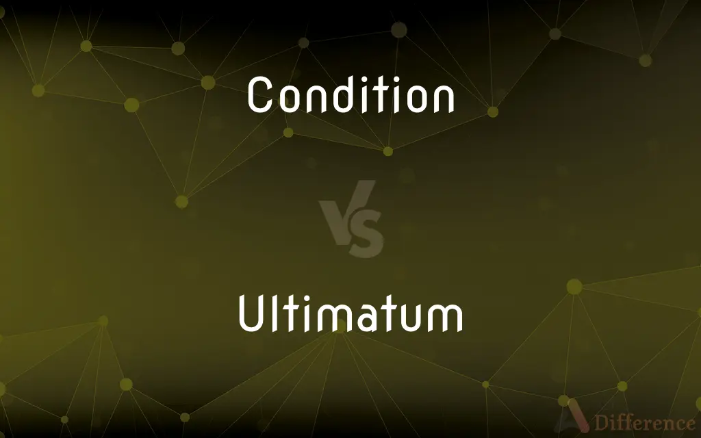 Condition vs. Ultimatum — What's the Difference?