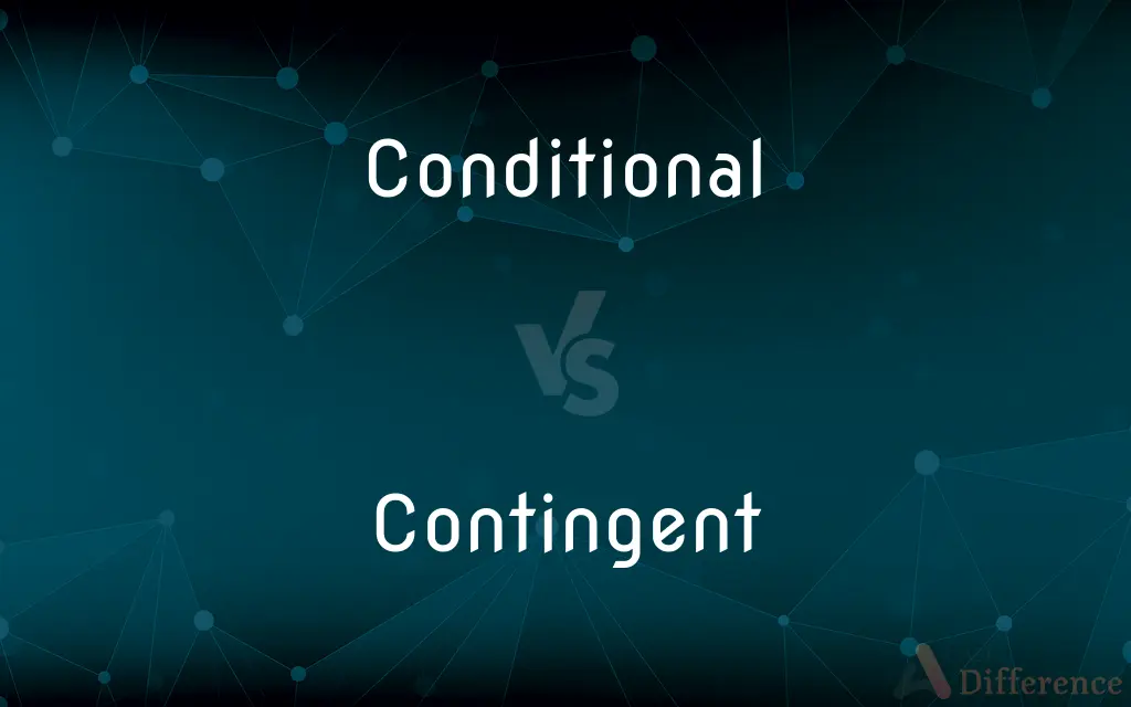Conditional vs. Contingent — What's the Difference?