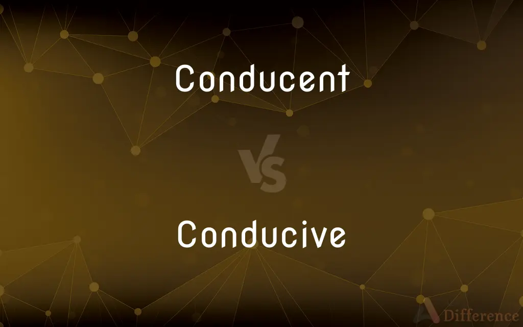 Conducent vs. Conducive — What's the Difference?