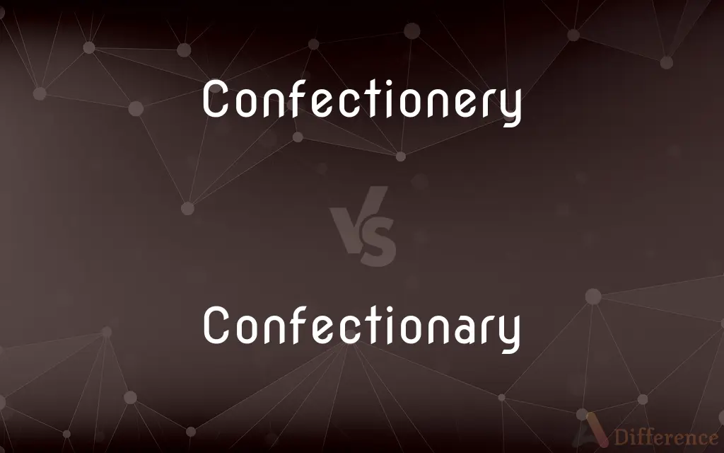 Confectionery vs. Confectionary — What's the Difference?
