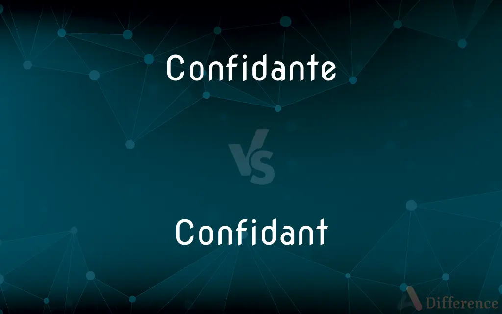 Confidante vs. Confidant — What's the Difference?