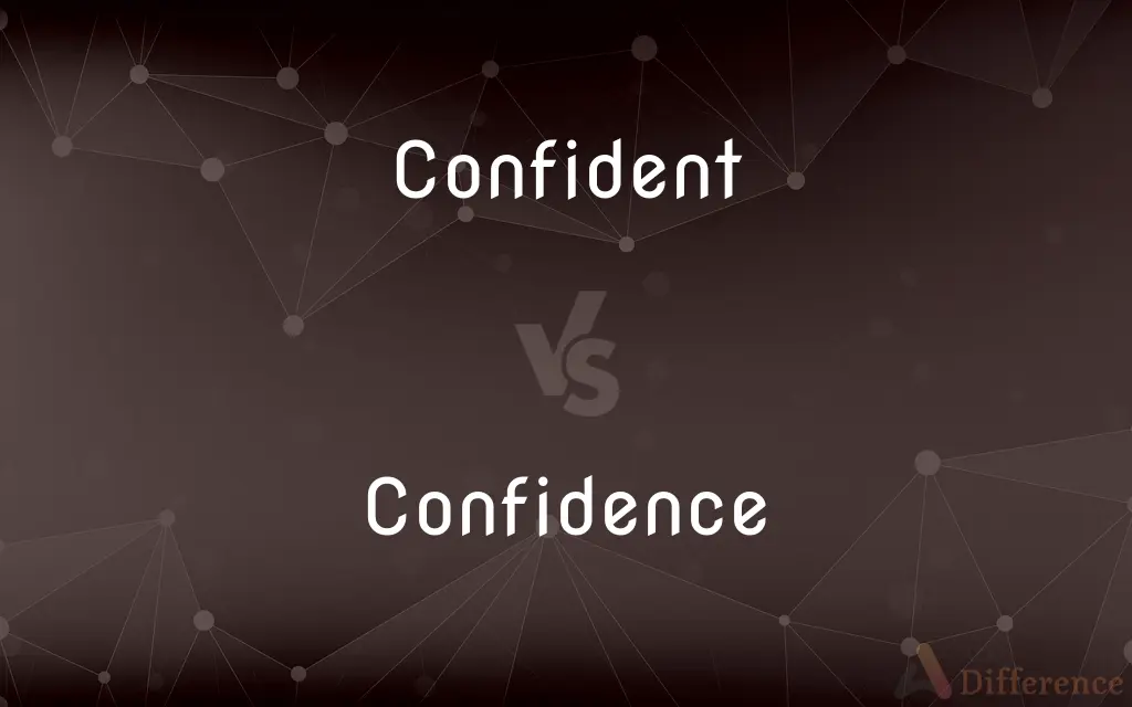 Confident vs. Confidence — What's the Difference?