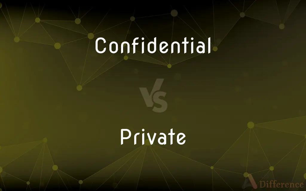 Confidential vs. Private — What's the Difference?