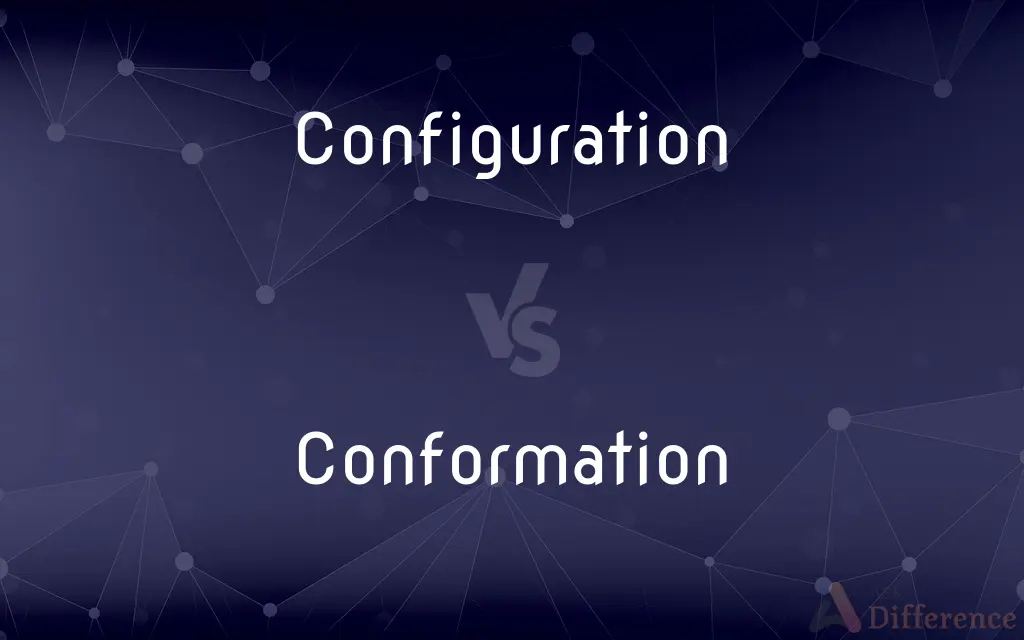 Configuration vs. Conformation — What's the Difference?