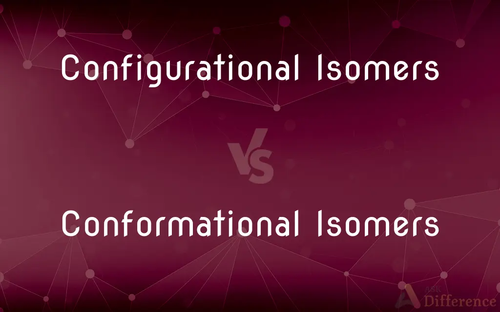 Configurational Isomers vs. Conformational Isomers — What's the Difference?