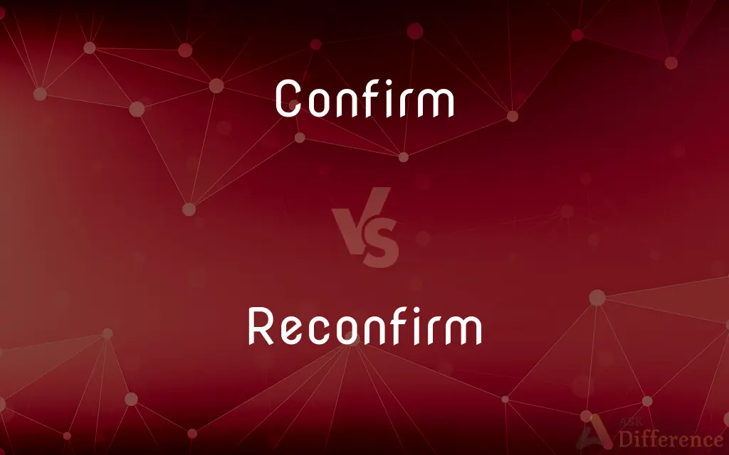 Confirm vs. Reconfirm — What's the Difference?