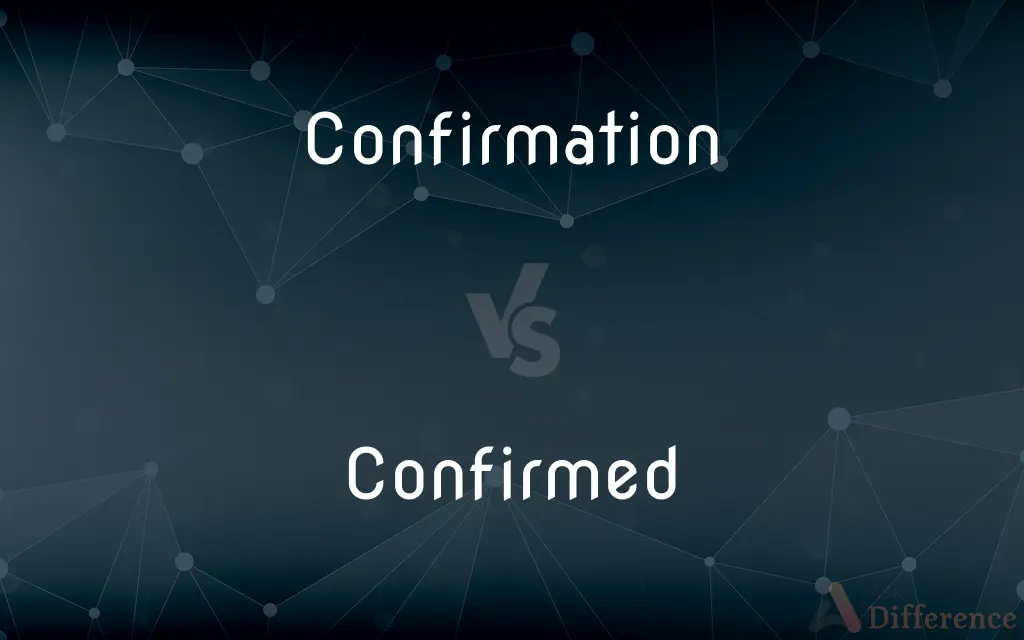 Confirmation vs. Confirmed — What's the Difference?