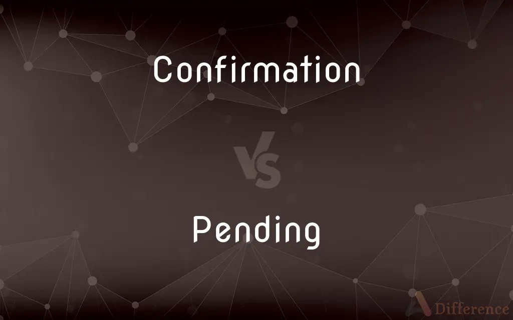 Confirmation vs. Pending — What's the Difference?