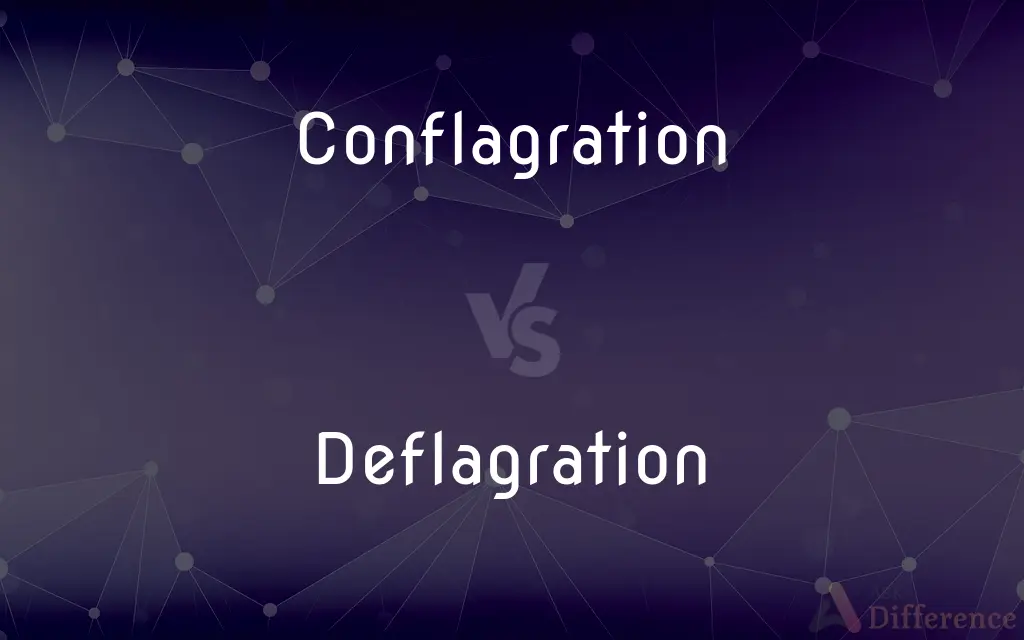 Conflagration vs. Deflagration — What's the Difference?
