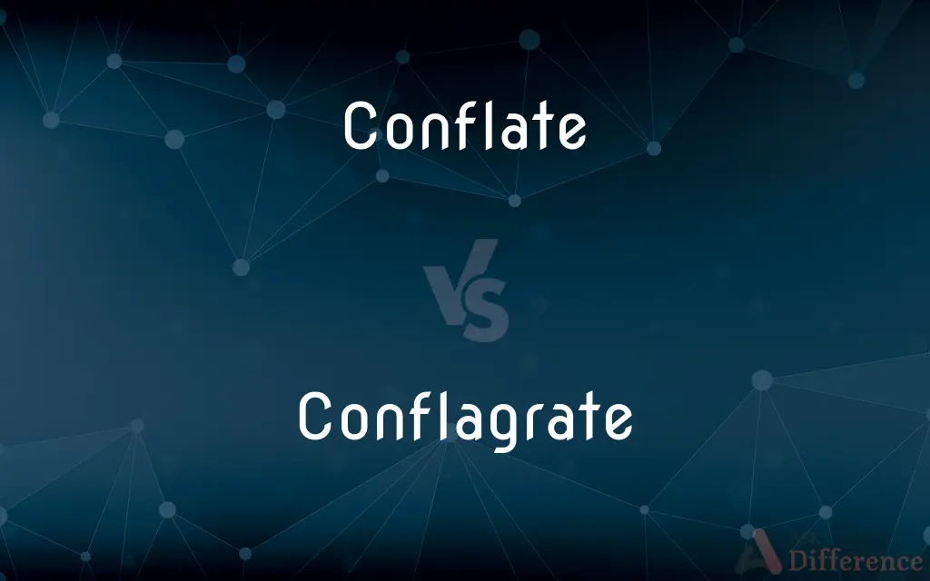 Conflate vs. Conflagrate — What's the Difference?