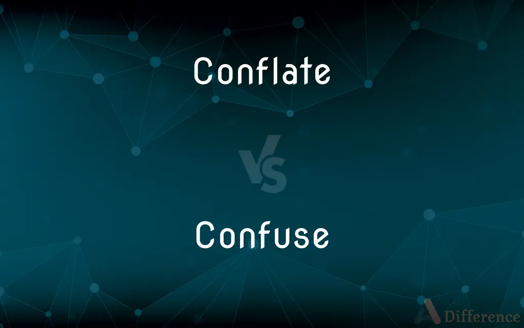 Conflate vs. Confuse — What's the Difference?