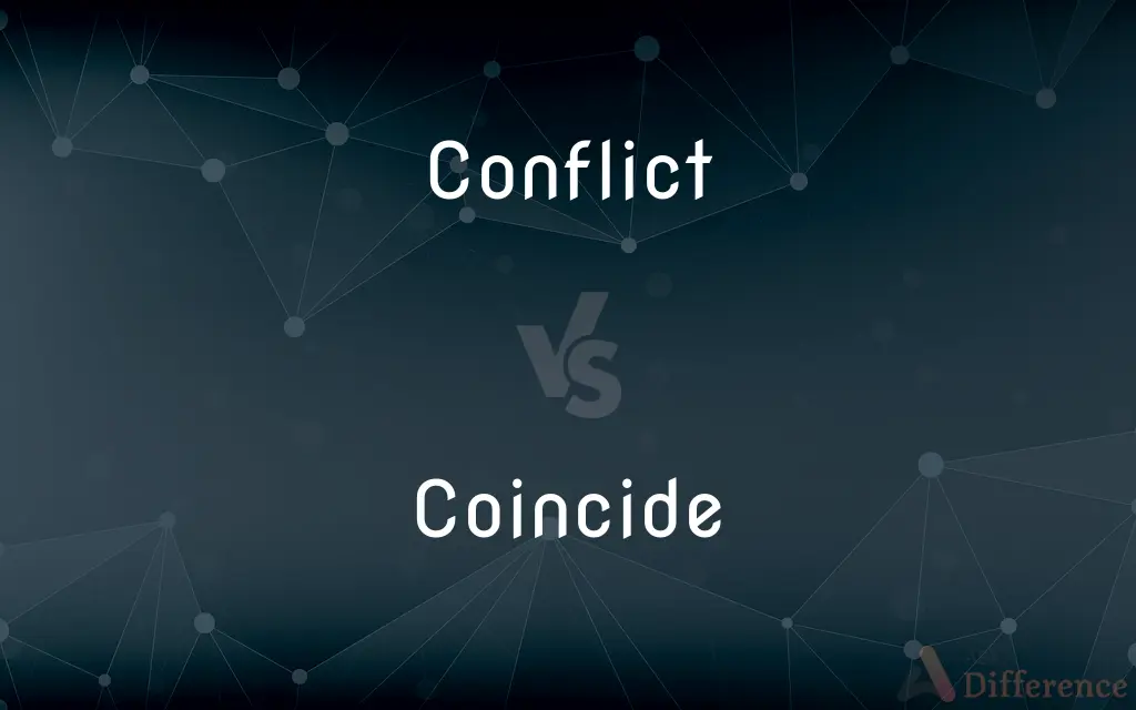 Conflict vs. Coincide — What's the Difference?