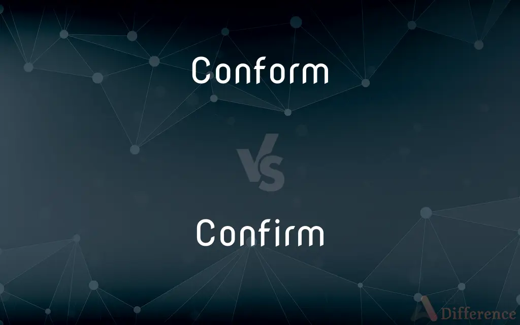 Conform vs. Confirm — What's the Difference?