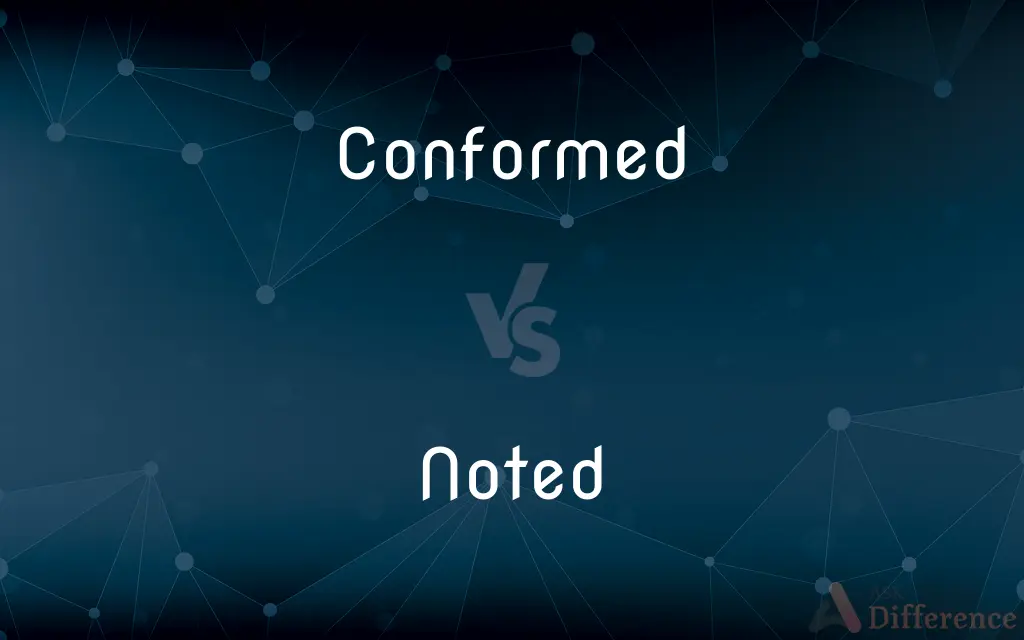 Conformed vs. Noted — What's the Difference?