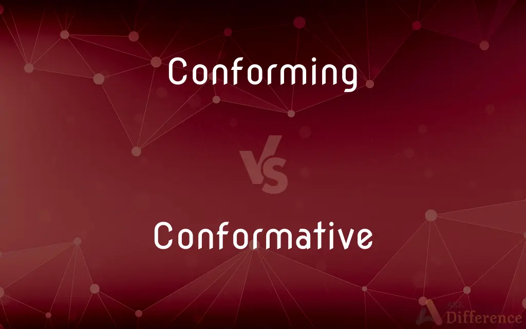 Conforming vs. Conformative — What's the Difference?