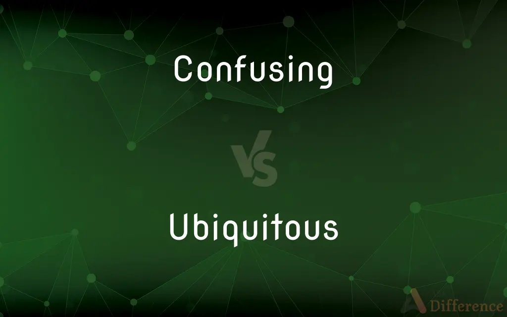 Confusing vs. Ubiquitous — What's the Difference?
