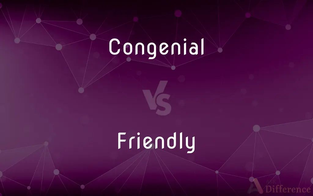 Congenial vs. Friendly — What's the Difference?