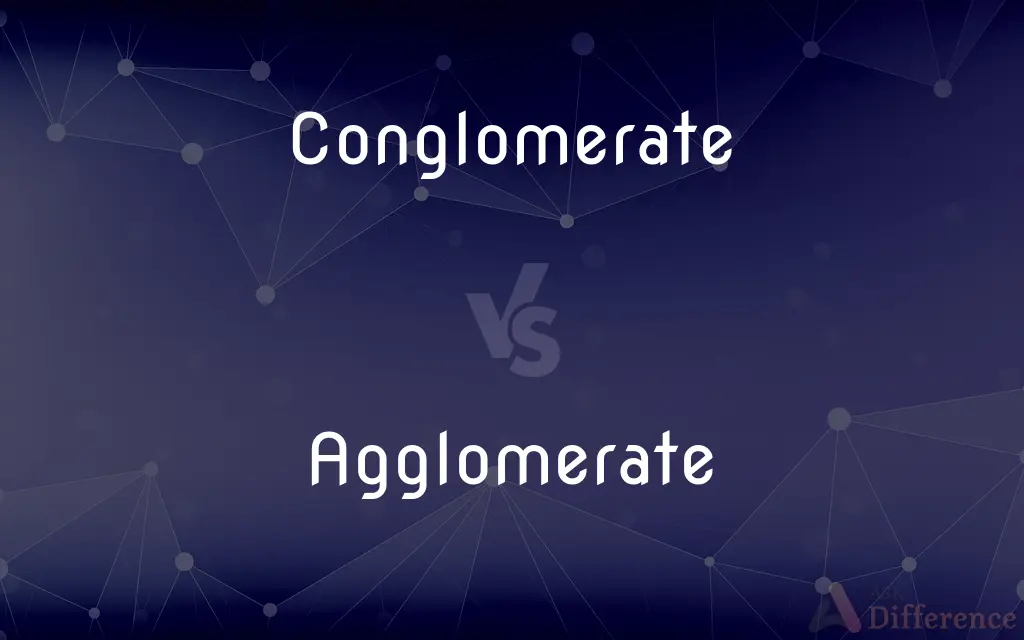 Conglomerate vs. Agglomerate — What's the Difference?
