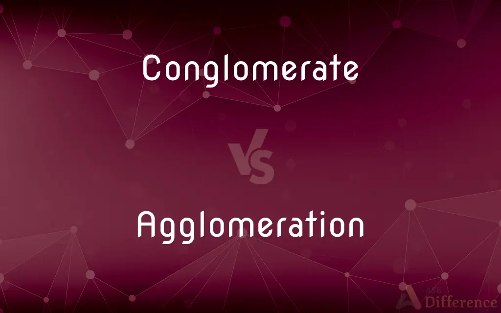 Conglomerate vs. Agglomeration — What's the Difference?