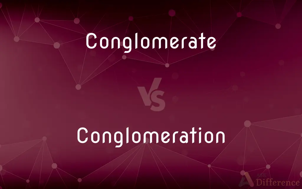Conglomerate vs. Conglomeration — What's the Difference?