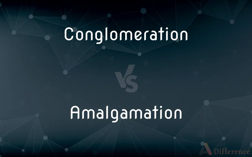 Conglomeration vs. Amalgamation — What's the Difference?