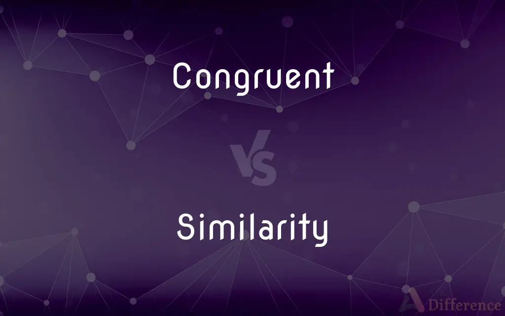 Congruent vs. Similarity — What's the Difference?