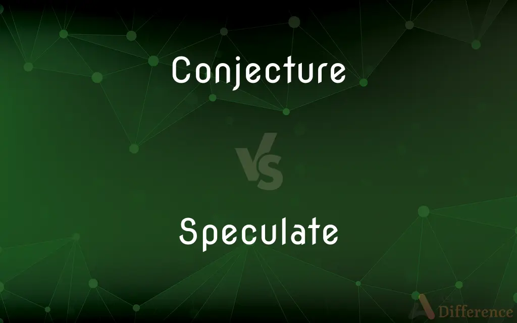 Conjecture vs. Speculate — What's the Difference?