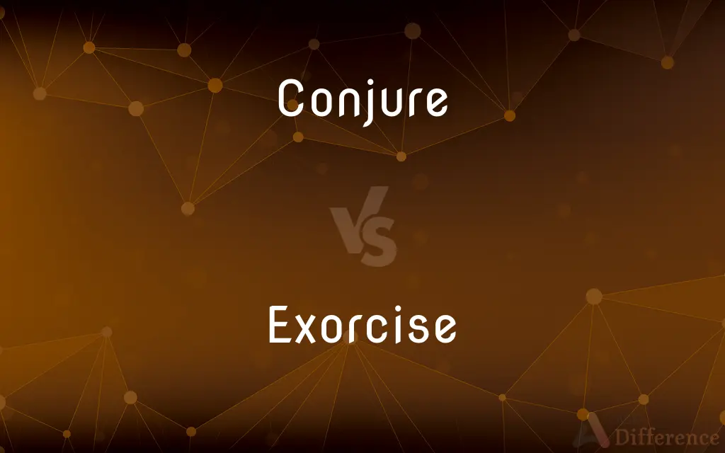 Conjure vs. Exorcise — What's the Difference?