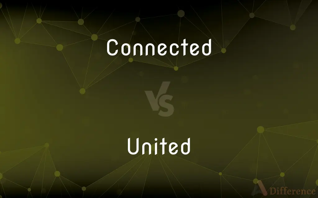 Connected vs. United — What's the Difference?