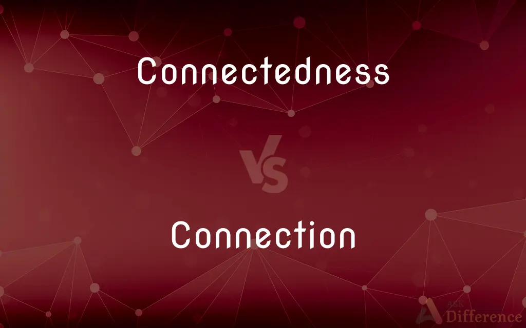 Connectedness vs. Connection — What's the Difference?