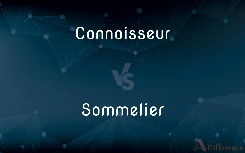 Connoisseur vs. Sommelier — What's the Difference?