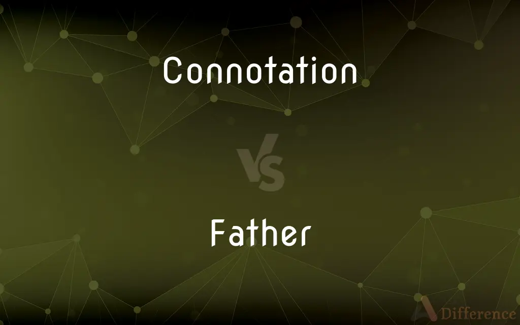 Connotation vs. Father — What's the Difference?